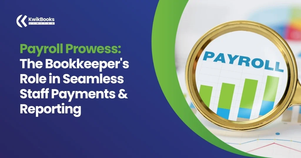 Payroll Prowess: The Bookkeeper’s Role in Seamless Staff Payments & Reporting